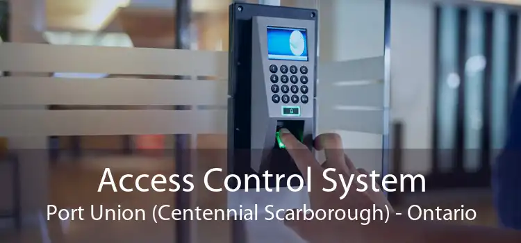 Access Control System Port Union (Centennial Scarborough) - Ontario