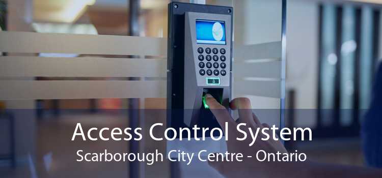 Access Control System Scarborough City Centre - Ontario