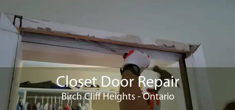 Closet Door Repair Birch Cliff Heights - Ontario