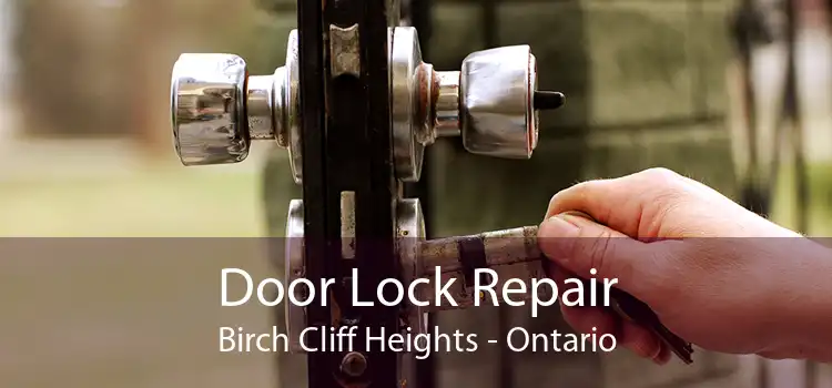 Door Lock Repair Birch Cliff Heights - Ontario