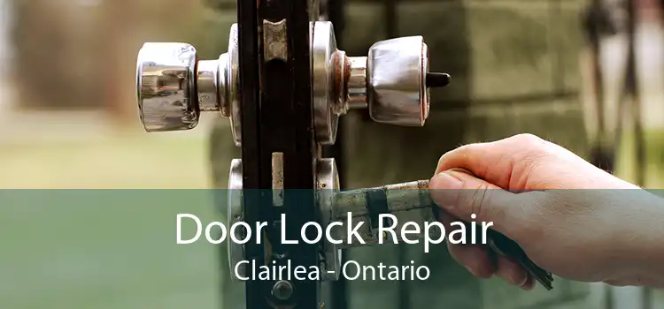 Door Lock Repair Clairlea - Ontario