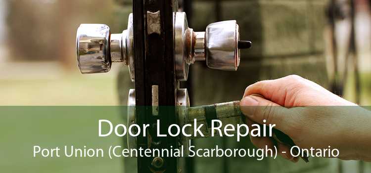 Door Lock Repair Port Union (Centennial Scarborough) - Ontario
