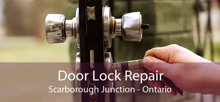 Door Lock Repair Scarborough Junction - Ontario