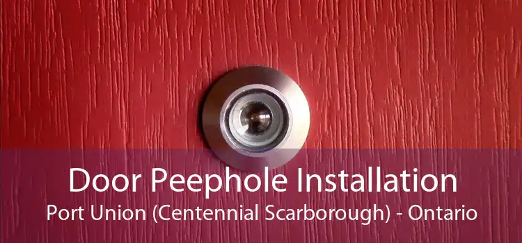 Door Peephole Installation Port Union (Centennial Scarborough) - Ontario