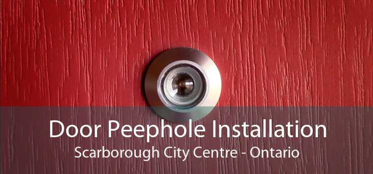 Door Peephole Installation Scarborough City Centre - Ontario