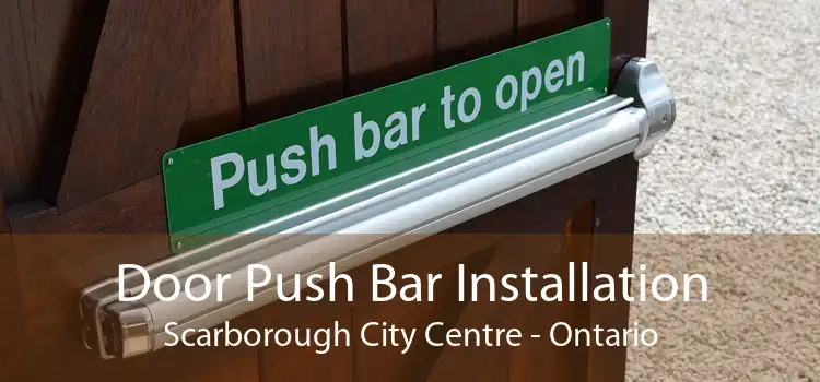 Door Push Bar Installation Scarborough City Centre - Ontario