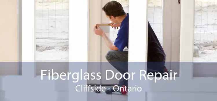 Fiberglass Door Repair Cliffside - Ontario