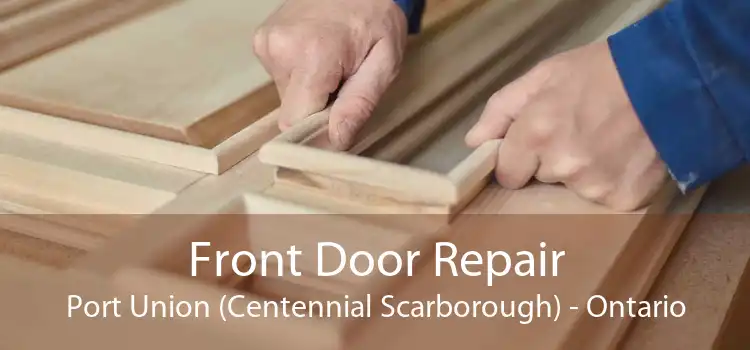 Front Door Repair Port Union (Centennial Scarborough) - Ontario