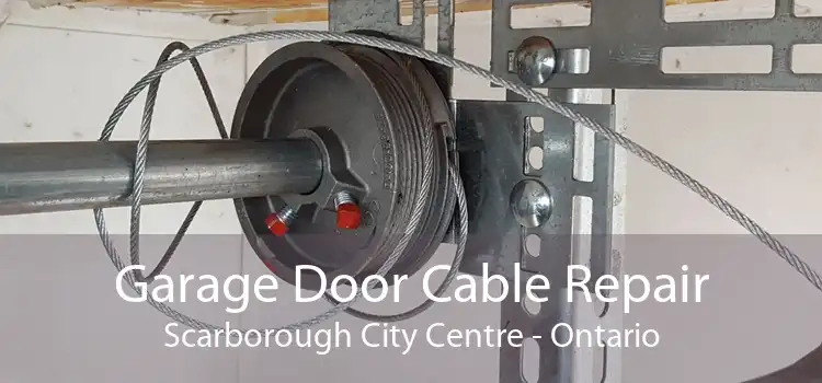 Garage Door Cable Repair Scarborough City Centre - Ontario
