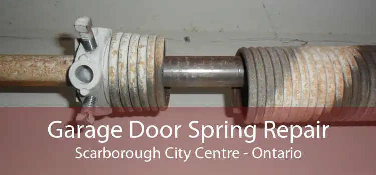 Garage Door Spring Repair Scarborough City Centre - Ontario