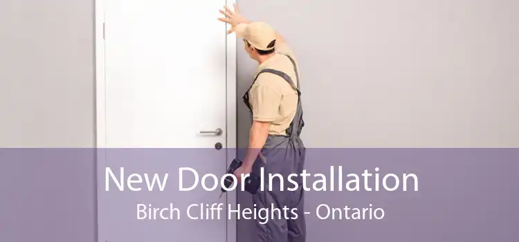 New Door Installation Birch Cliff Heights - Ontario