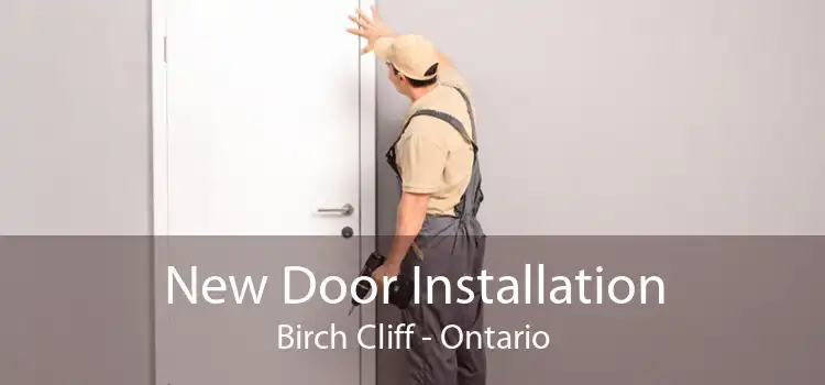 New Door Installation Birch Cliff - Ontario
