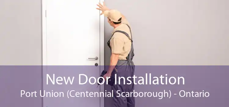 New Door Installation Port Union (Centennial Scarborough) - Ontario