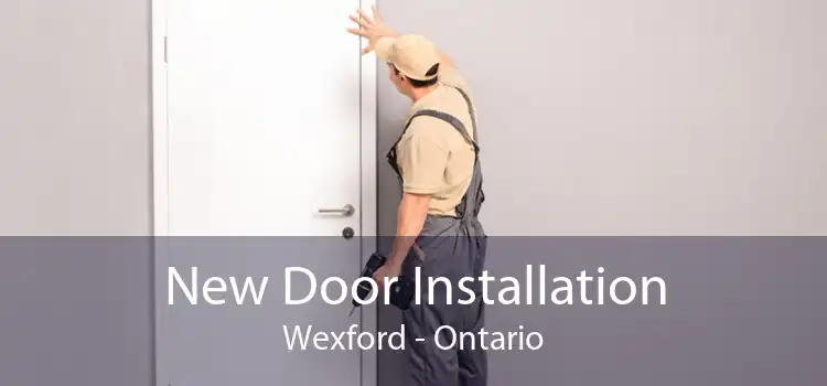 New Door Installation Wexford - Ontario