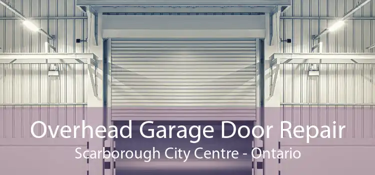Overhead Garage Door Repair Scarborough City Centre - Ontario