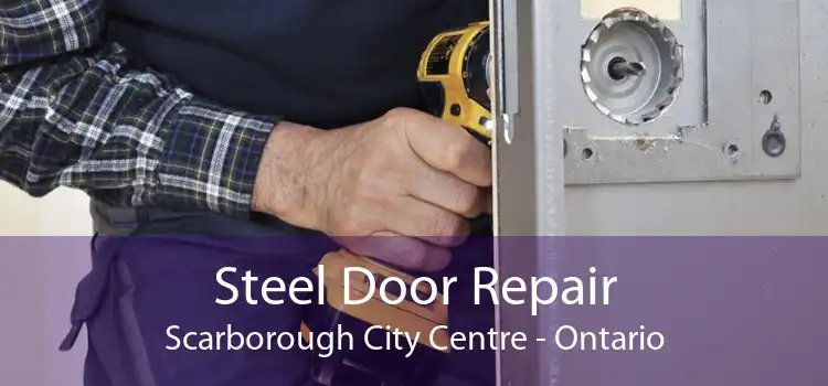 Steel Door Repair Scarborough City Centre - Ontario