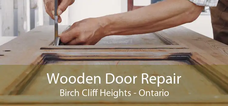 Wooden Door Repair Birch Cliff Heights - Ontario